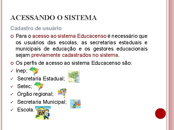 ACESSANDO O SISTEMA Cadastro de usuário Para o acesso ao sistema Educacenso é necessário ACESSANDO O SISTEMA Cadastro de usuário Para o acesso ao sistema Educacenso é necessário