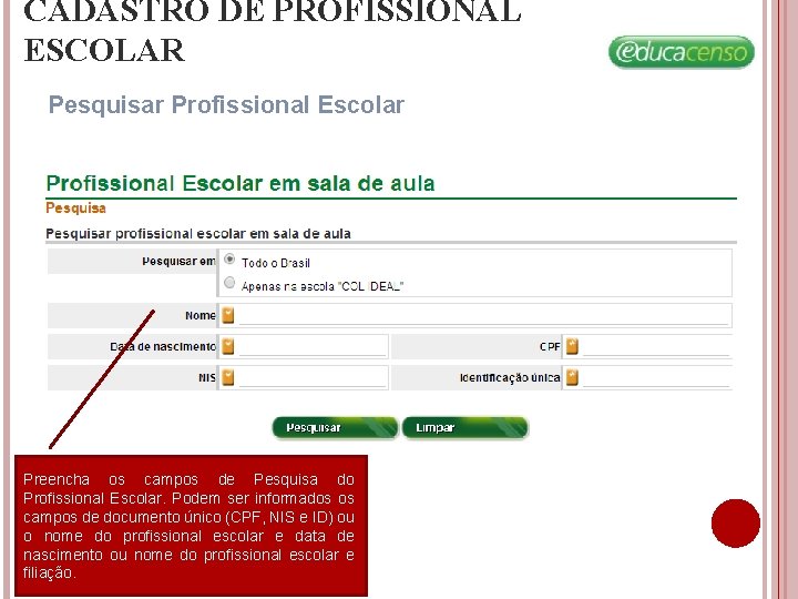 CADASTRO DE PROFISSIONAL ESCOLAR Pesquisar Profissional Escolar Preencha os campos de Pesquisa do Profissional CADASTRO DE PROFISSIONAL ESCOLAR Pesquisar Profissional Escolar Preencha os campos de Pesquisa do Profissional