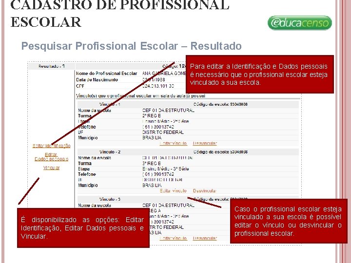 CADASTRO DE PROFISSIONAL ESCOLAR Pesquisar Profissional Escolar – Resultado Para editar a Identificação e CADASTRO DE PROFISSIONAL ESCOLAR Pesquisar Profissional Escolar – Resultado Para editar a Identificação e