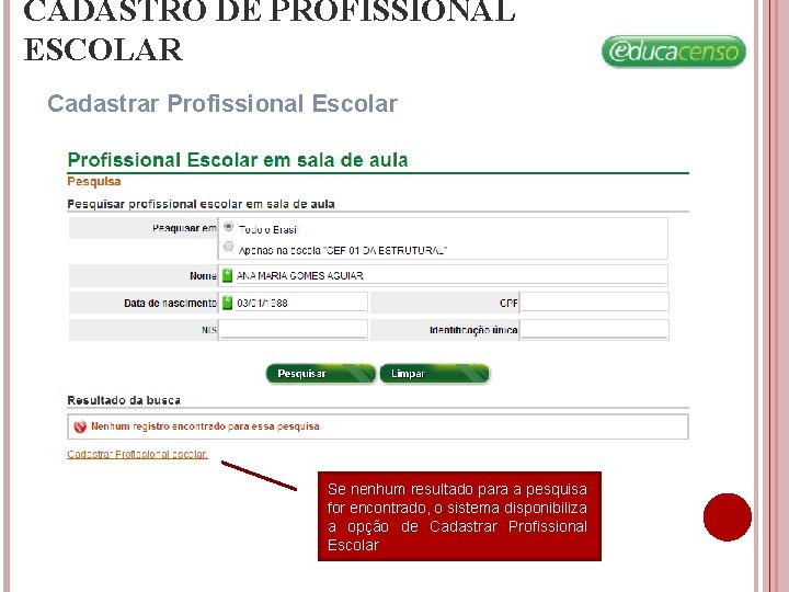 CADASTRO DE PROFISSIONAL ESCOLAR Cadastrar Profissional Escolar Se nenhum resultado para a pesquisa for CADASTRO DE PROFISSIONAL ESCOLAR Cadastrar Profissional Escolar Se nenhum resultado para a pesquisa for