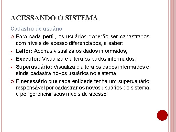 ACESSANDO O SISTEMA Cadastro de usuário Para cada perfil, os usuários poderão ser cadastrados ACESSANDO O SISTEMA Cadastro de usuário Para cada perfil, os usuários poderão ser cadastrados