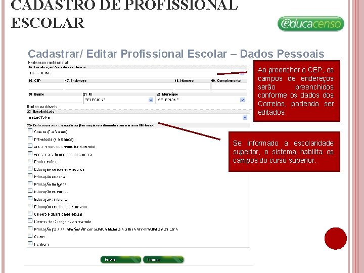 CADASTRO DE PROFISSIONAL ESCOLAR Cadastrar/ Editar Profissional Escolar – Dados Pessoais Ao preencher o CADASTRO DE PROFISSIONAL ESCOLAR Cadastrar/ Editar Profissional Escolar – Dados Pessoais Ao preencher o
