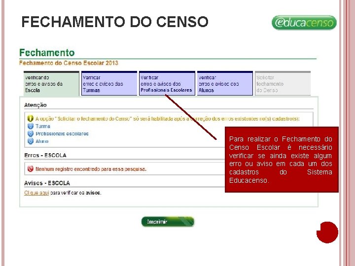 FECHAMENTO DO CENSO Para realizar o Fechamento do Censo Escolar é necessário verificar se FECHAMENTO DO CENSO Para realizar o Fechamento do Censo Escolar é necessário verificar se