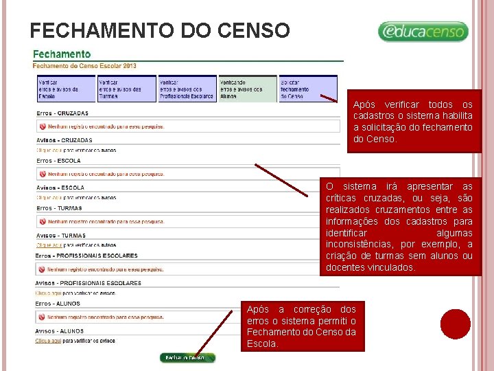 FECHAMENTO DO CENSO Após verificar todos os cadastros o sistema habilita a solicitação do FECHAMENTO DO CENSO Após verificar todos os cadastros o sistema habilita a solicitação do