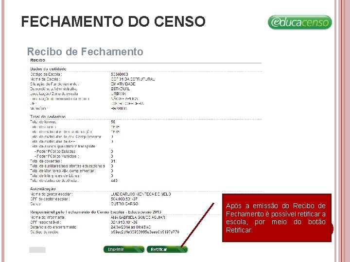 FECHAMENTO DO CENSO Recibo de Fechamento Após a emissão do Recibo de Fechamento é FECHAMENTO DO CENSO Recibo de Fechamento Após a emissão do Recibo de Fechamento é