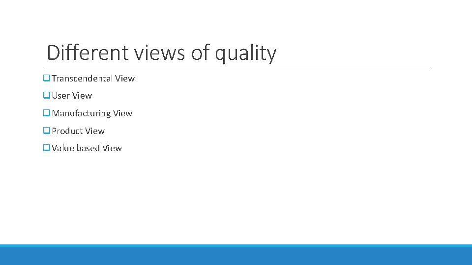 Different views of quality q. Transcendental View q. User View q. Manufacturing View q.