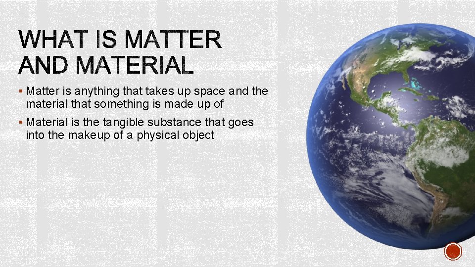 § Matter is anything that takes up space and the material that something is