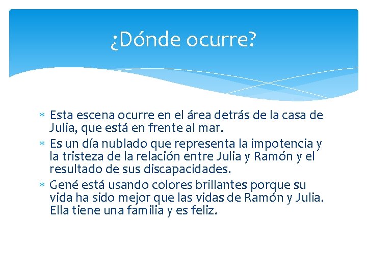 ¿Dónde ocurre? Esta escena ocurre en el área detrás de la casa de Julia,