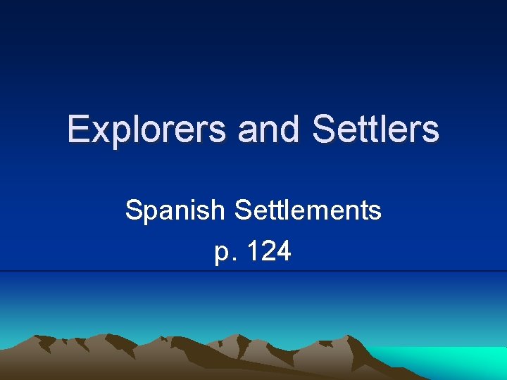 Explorers and Settlers Spanish Settlements p. 124 