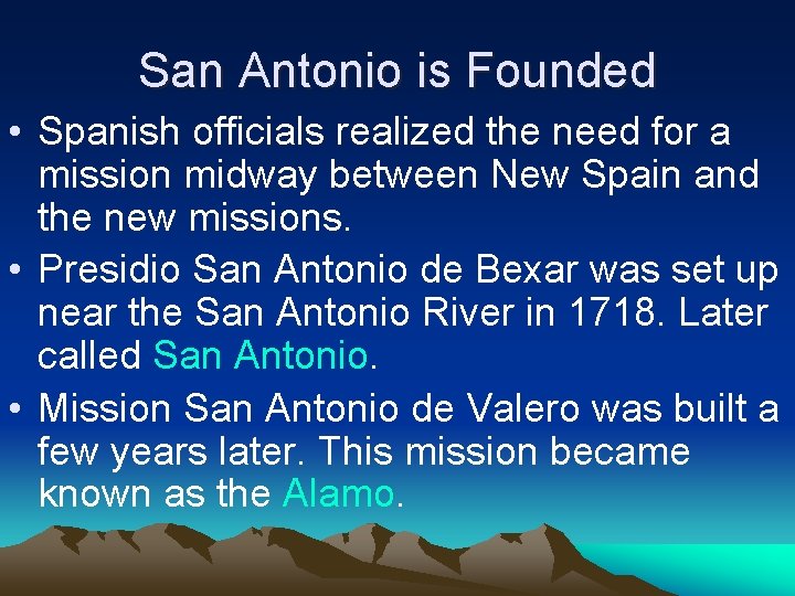 San Antonio is Founded • Spanish officials realized the need for a mission midway