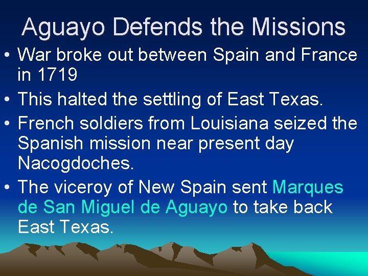 Aguayo Defends the Missions • War broke out between Spain and France in 1719