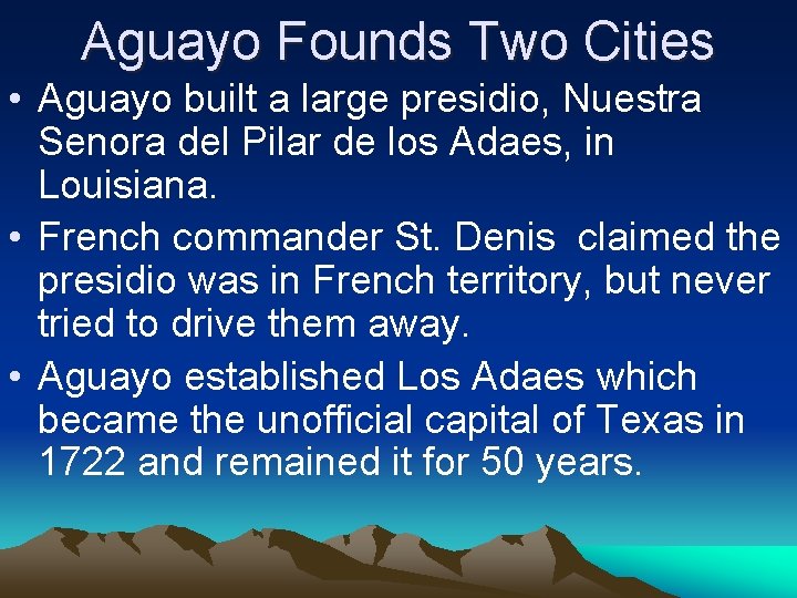 Aguayo Founds Two Cities • Aguayo built a large presidio, Nuestra Senora del Pilar