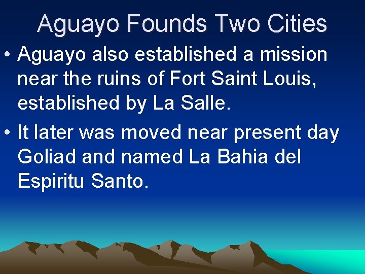 Aguayo Founds Two Cities • Aguayo also established a mission near the ruins of