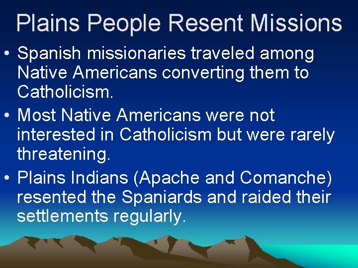Plains People Resent Missions • Spanish missionaries traveled among Native Americans converting them to