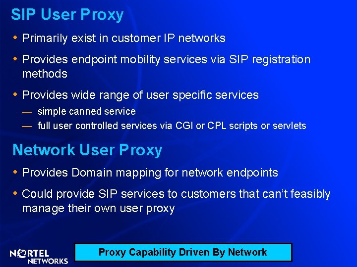 SIP User Proxy • Primarily exist in customer IP networks • Provides endpoint mobility