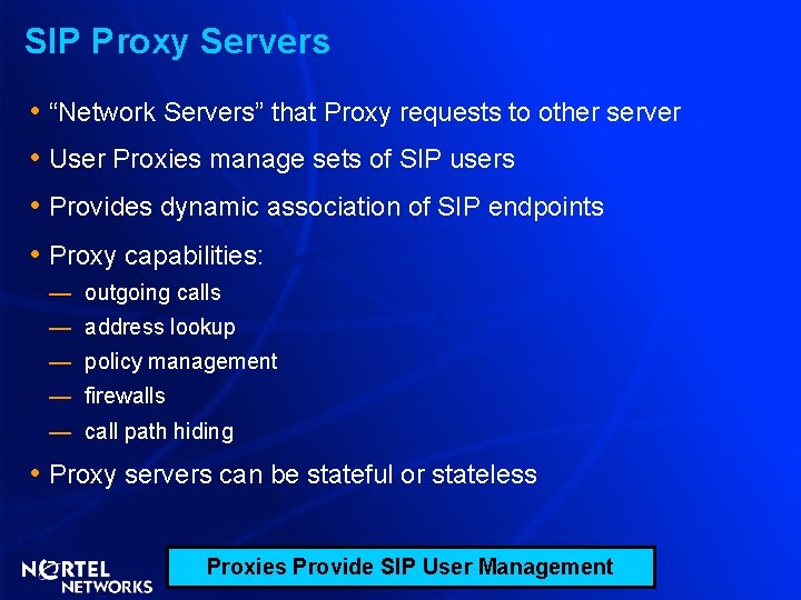 SIP Proxy Servers • “Network Servers” that Proxy requests to other server • User