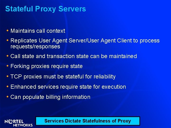 Stateful Proxy Servers • Maintains call context • Replicates User Agent Server/User Agent Client