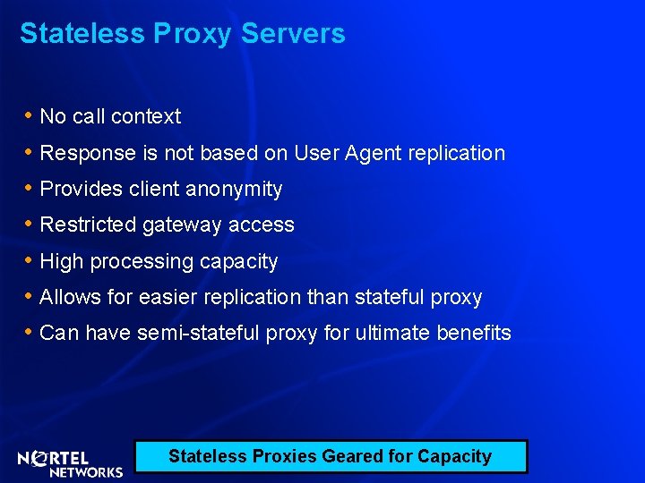 Stateless Proxy Servers • • No call context Response is not based on User