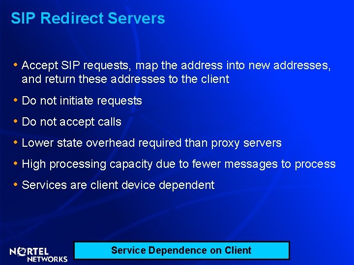 SIP Redirect Servers • Accept SIP requests, map the address into new addresses, and