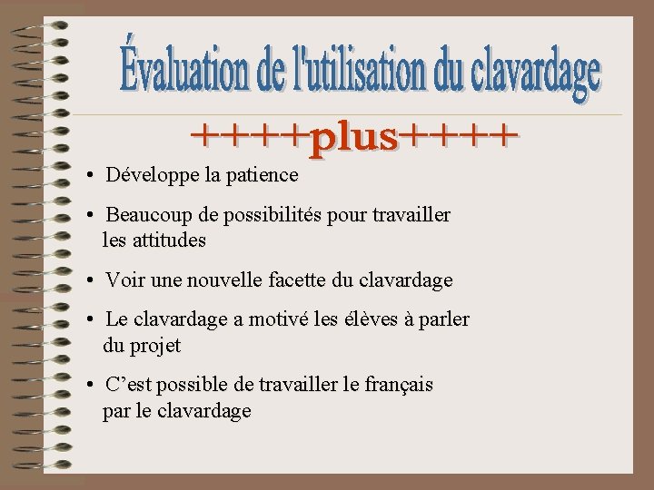  • Développe la patience • Beaucoup de possibilités pour travailler les attitudes •