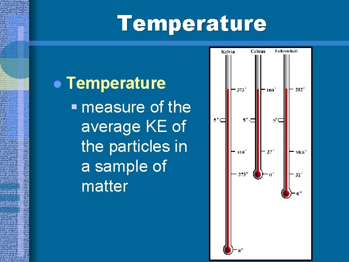 Temperature l Temperature § measure of the average KE of the particles in a