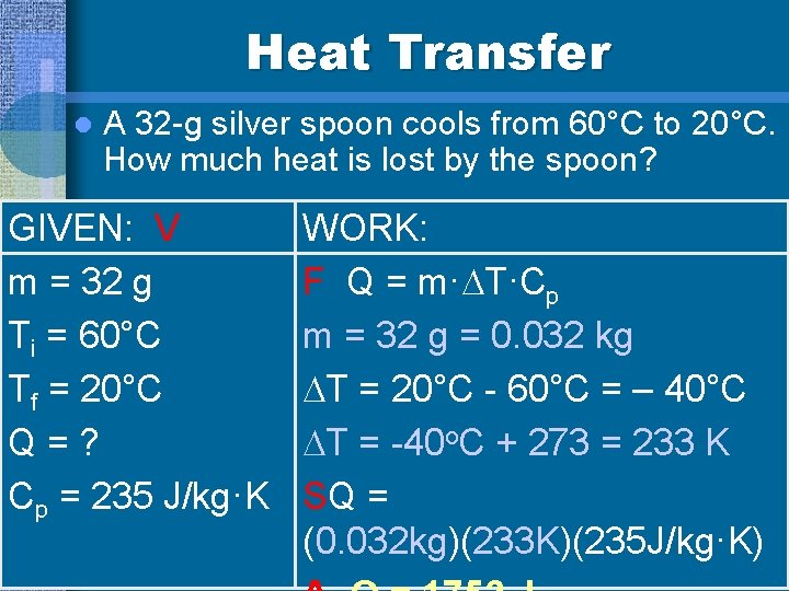 Heat Transfer l A 32 -g silver spoon cools from 60°C to 20°C. How