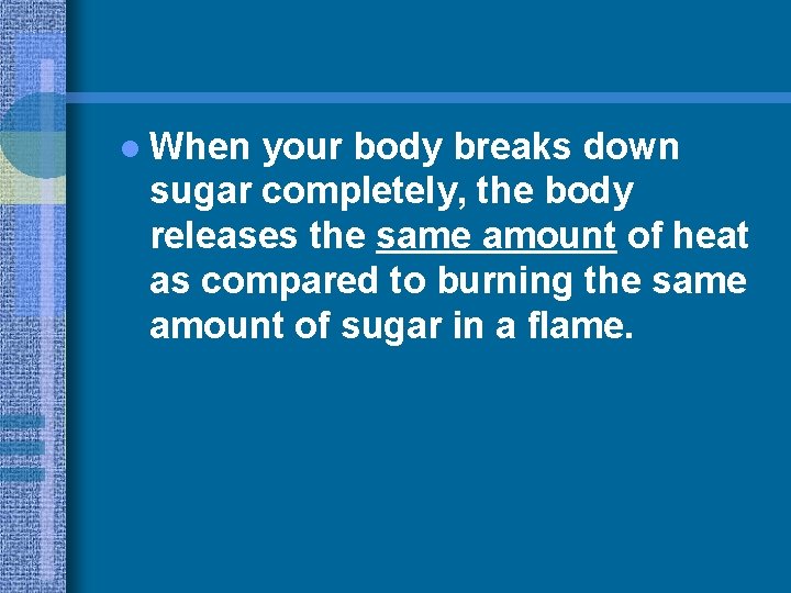 l When your body breaks down sugar completely, the body releases the same amount