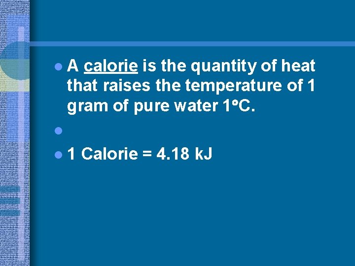l. A calorie is the quantity of heat that raises the temperature of 1