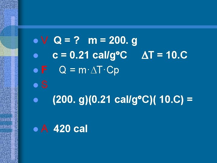 l. V Q = ? m = 200. g l c = 0. 21