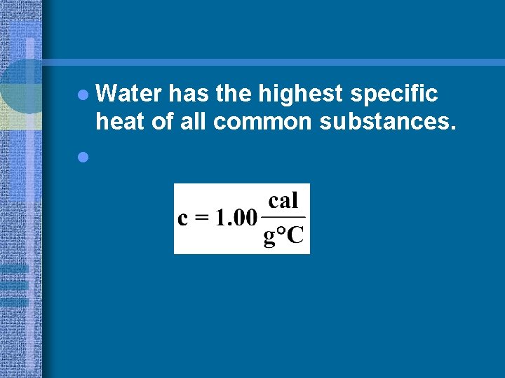 l Water has the highest specific heat of all common substances. l 