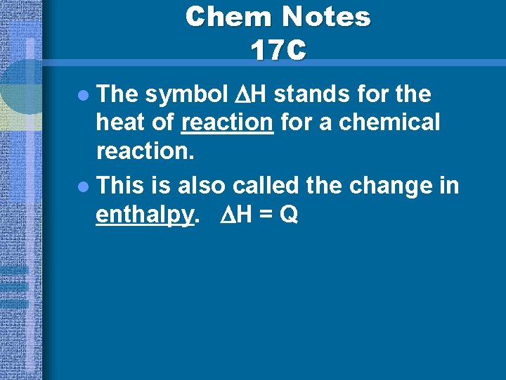 Chem Notes 17 C symbol H stands for the heat of reaction for a