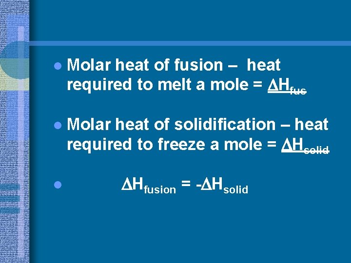 l Molar heat of fusion – heat required to melt a mole = Hfus