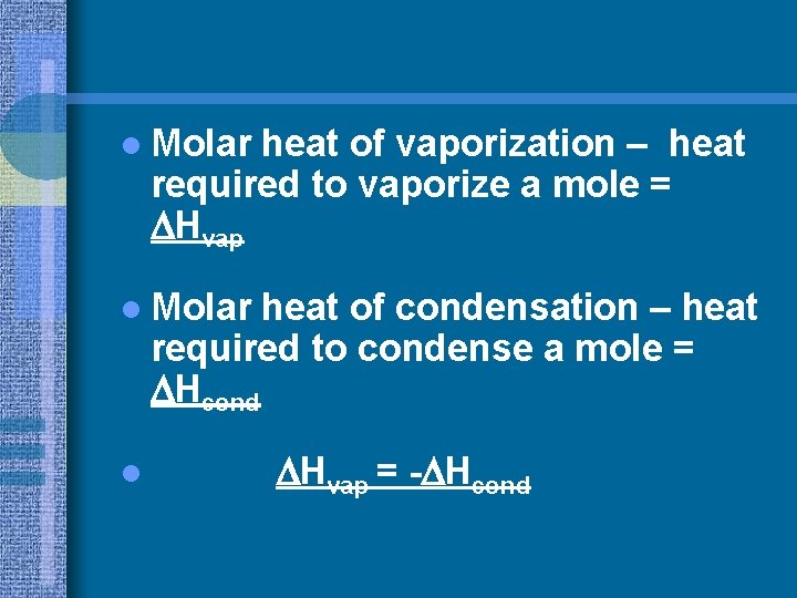 l Molar heat of vaporization – heat required to vaporize a mole = Hvap