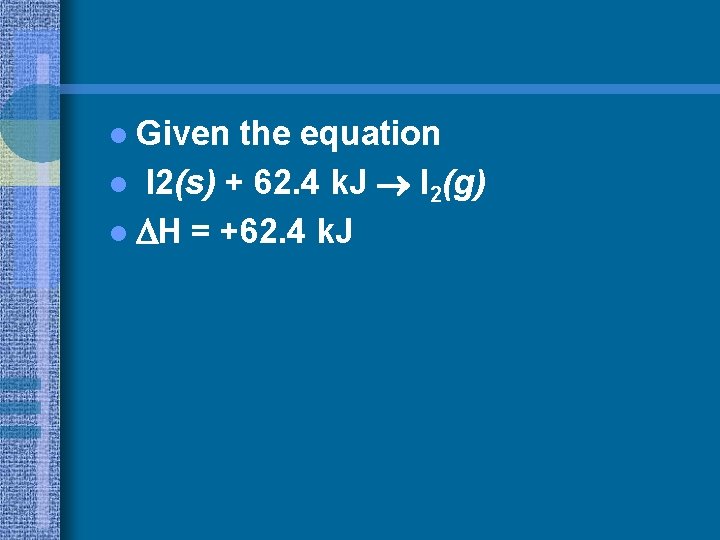 l Given the equation l I 2(s) + 62. 4 k. J I 2(g)