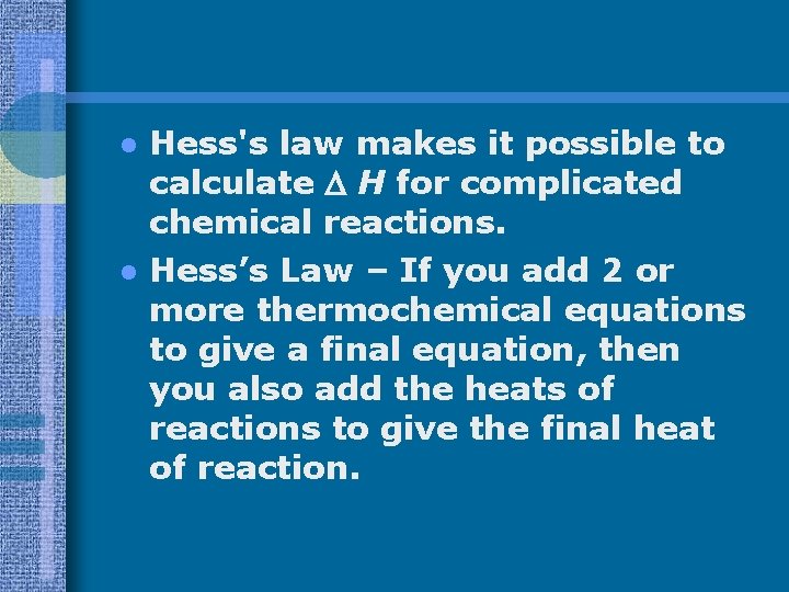 l l Hess's law makes it possible to calculate H for complicated chemical reactions.