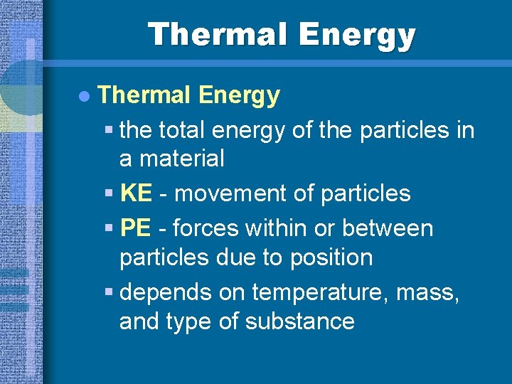 Thermal Energy l Thermal Energy § the total energy of the particles in a