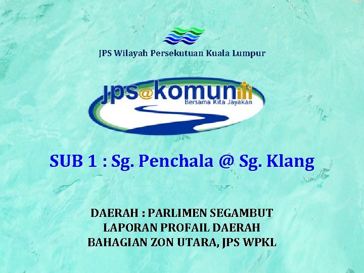 JPS Wilayah Persekutuan Kuala Lumpur SUB 1 : Sg. Penchala @ Sg. Klang DAERAH