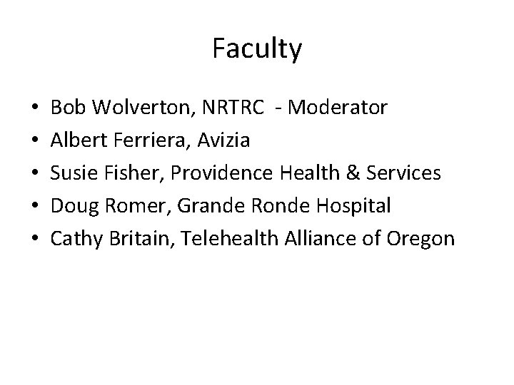 Faculty • • • Bob Wolverton, NRTRC - Moderator Albert Ferriera, Avizia Susie Fisher, Faculty • • • Bob Wolverton, NRTRC - Moderator Albert Ferriera, Avizia Susie Fisher,