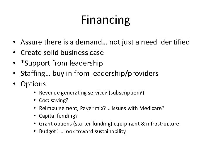 Financing • • • Assure there is a demand… not just a need identified Financing • • • Assure there is a demand… not just a need identified