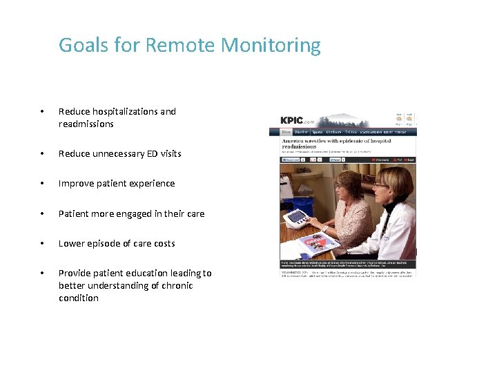 Goals for Remote Monitoring • Reduce hospitalizations and readmissions • Reduce unnecessary ED visits Goals for Remote Monitoring • Reduce hospitalizations and readmissions • Reduce unnecessary ED visits