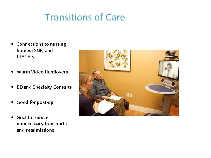 Transitions of Care • Connections to nursing homes (SNF) and LTACH’s • Warm Video Transitions of Care • Connections to nursing homes (SNF) and LTACH’s • Warm Video
