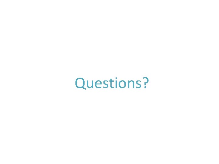 Questions? Questions?