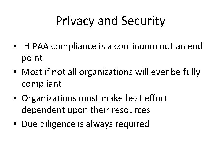 Privacy and Security • HIPAA compliance is a continuum not an end point • Privacy and Security • HIPAA compliance is a continuum not an end point •