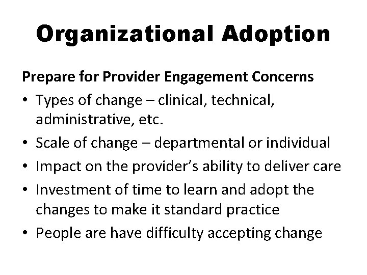 Organizational Adoption Prepare for Provider Engagement Concerns • Types of change – clinical, technical, Organizational Adoption Prepare for Provider Engagement Concerns • Types of change – clinical, technical,