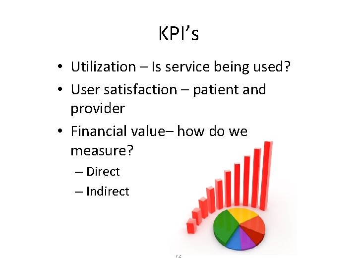 KPI’s • Utilization – Is service being used? • User satisfaction – patient and KPI’s • Utilization – Is service being used? • User satisfaction – patient and
