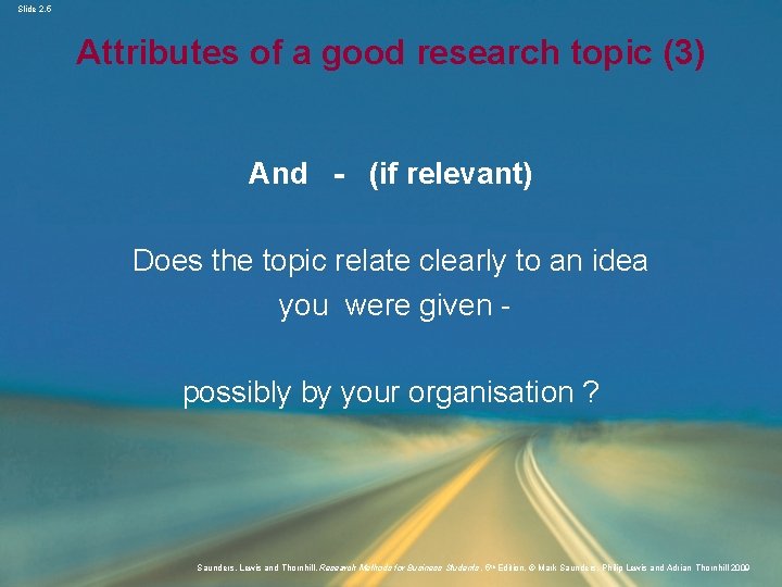 Slide 2. 5 Attributes of a good research topic (3) And - (if relevant)