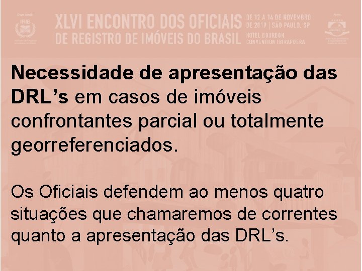 Necessidade de apresentação das DRL’s em casos de imóveis confrontantes parcial ou totalmente georreferenciados.