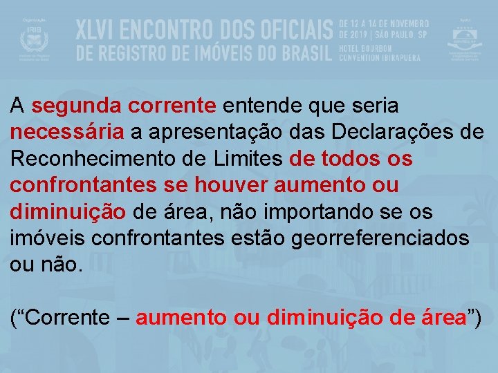 A segunda correntende que seria necessária a apresentação das Declarações de Reconhecimento de Limites