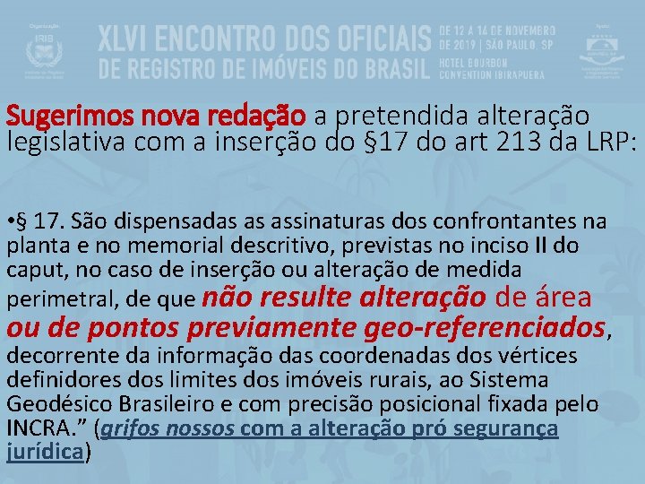 Sugerimos nova redação a pretendida alteração legislativa com a inserção do § 17 do