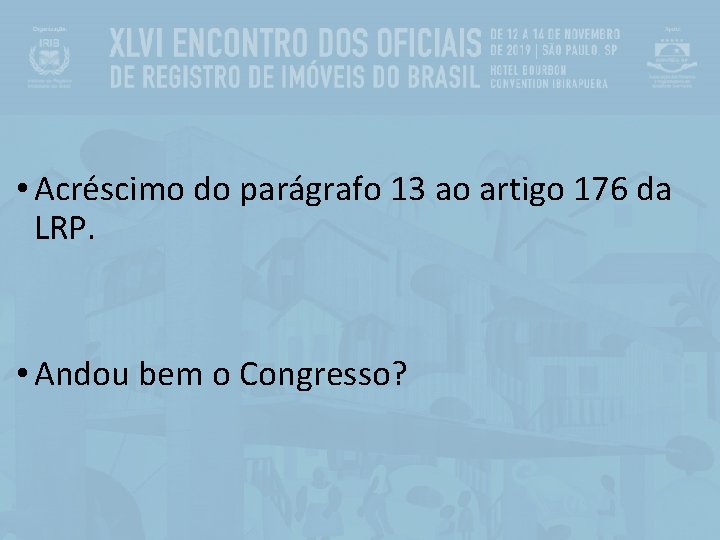  • Acréscimo do parágrafo 13 ao artigo 176 da LRP. • Andou bem